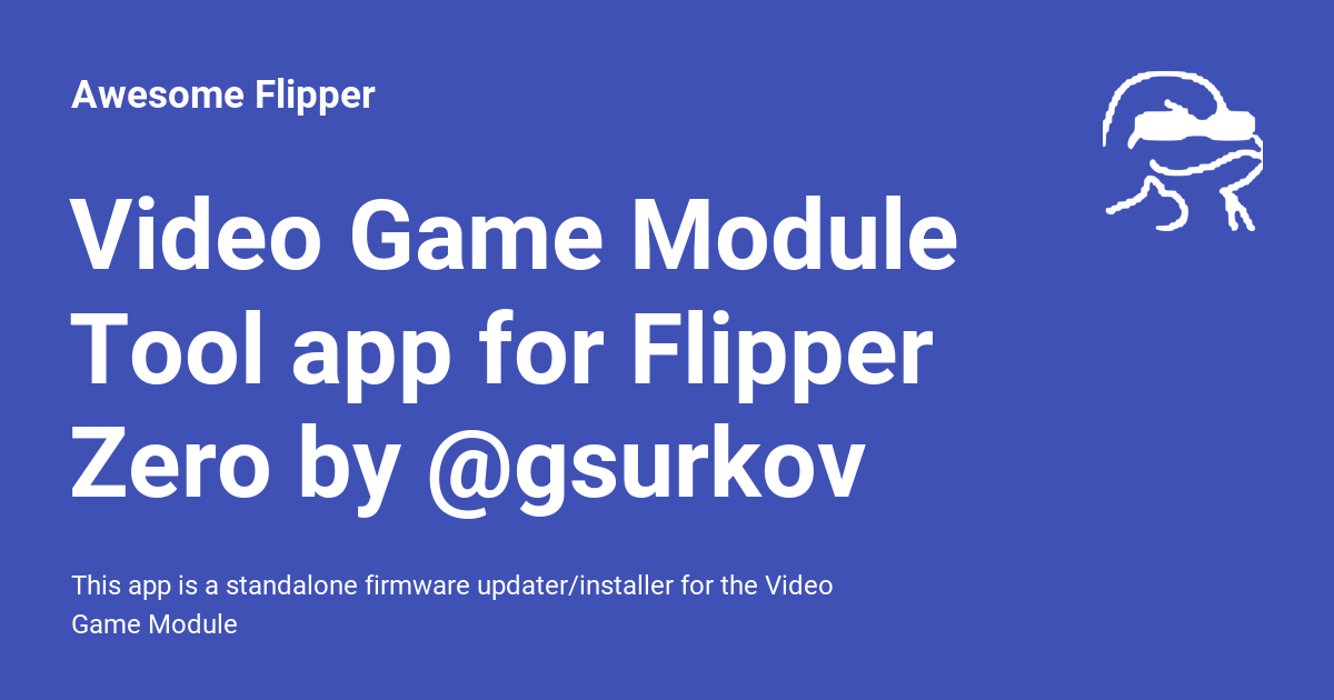 Video Game Module Tool app for Flipper Zero by gsurkov Awesome Flipper